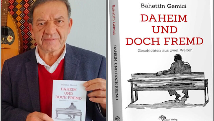 Eğitimci-Yazar Bahattin Gemici’den Anlamlı Bir Kitap:   “Daheim und doch fremd” Evinde ama Yabancı!..