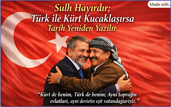 Sulh Hayırdır; Türk ile Kürt Kucaklaşırsa Tarih Yeniden Yazılır