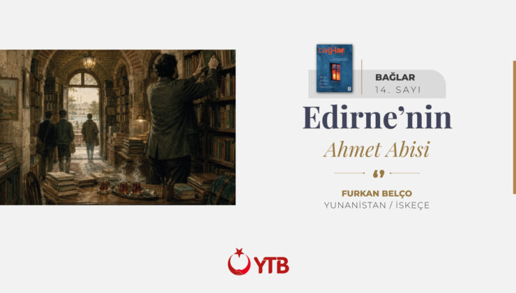 Edirne’nin Ahmet Abisi