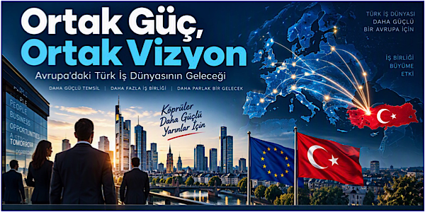 Avrupa’daki Türk İş Dernekleri Artık Protokol Değil, Sonuç Üretmeli