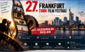 27. Uluslararası Frankfurt Türk Film Festivali Başvuruları Başladı